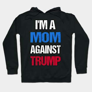 I'M A Mom Against Trump I Hoodie